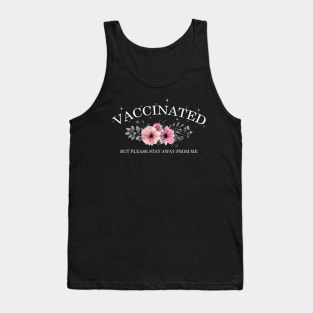 VACCINATED but please stay away from me Floral Tank Top